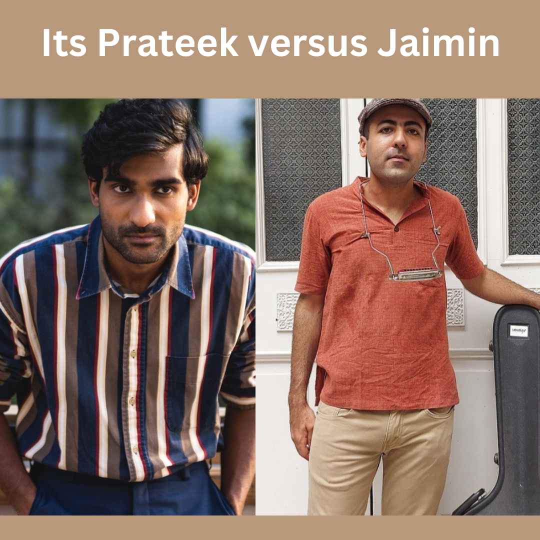 Its Prateek versus Jaimin